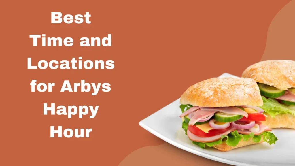 Best Time and Locations for Arbys Happy Hour