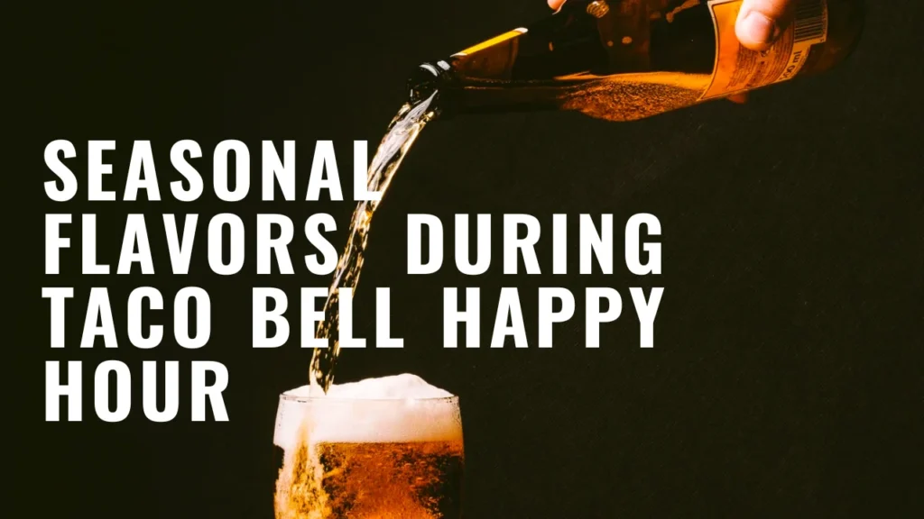 Seasonal Flavors During Taco Bell Happy Hour