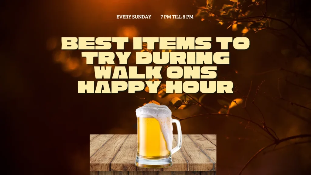 Best Items to Try During Walk Ons Happy Hour