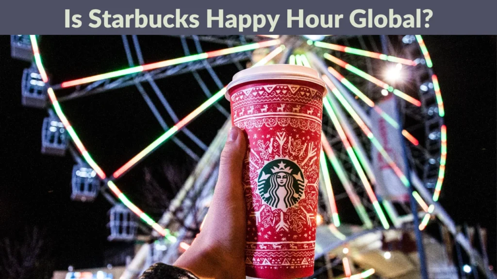 Is Starbucks Happy Hour Global?