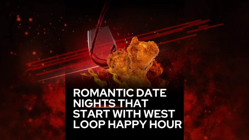 Romantic Date Nights That Start with West Loop Happy Hour