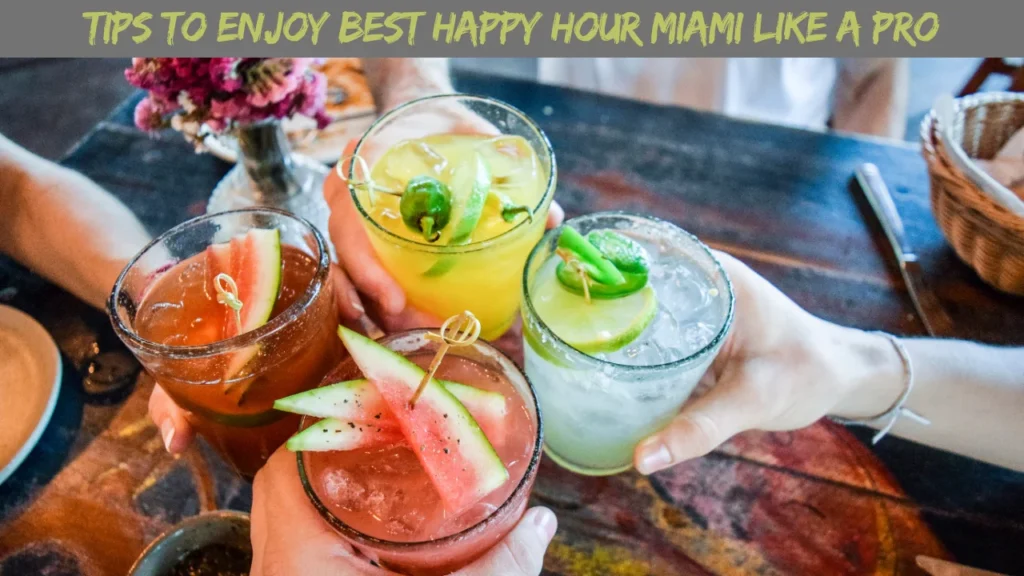 Tips to Enjoy Best Happy Hour Miami Like a Pro