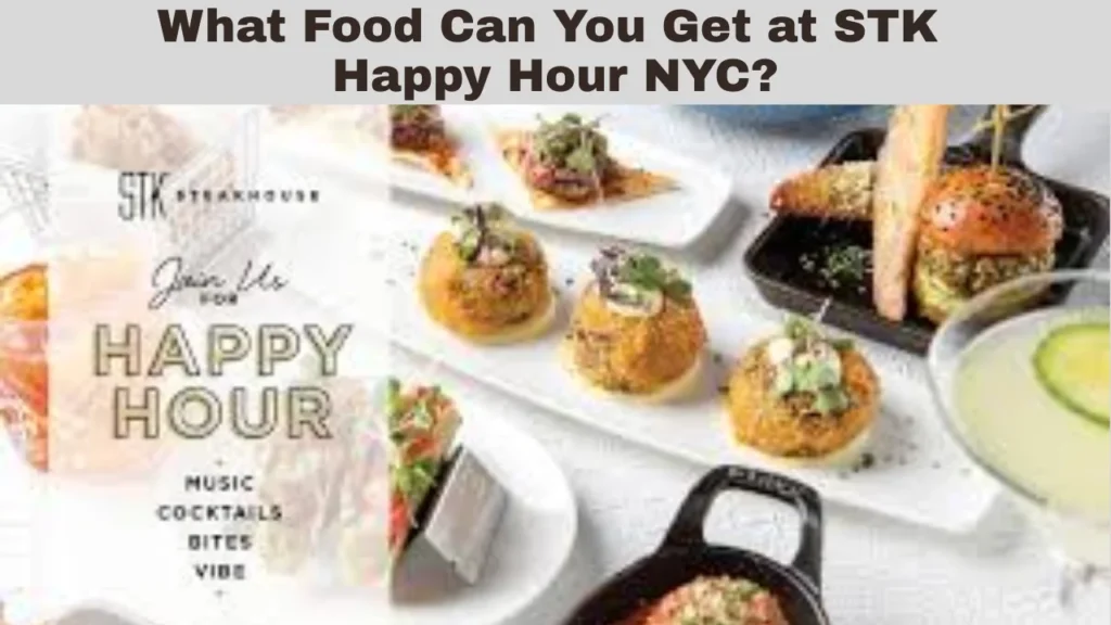 What Food Can You Get at STK Happy Hour NYC?
