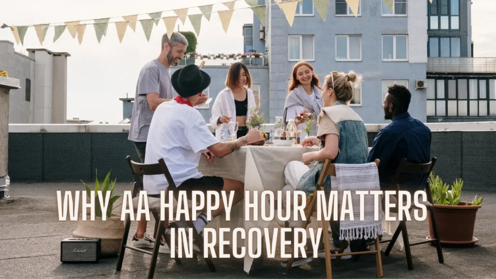 Why AA Happy Hour Matters in Recovery