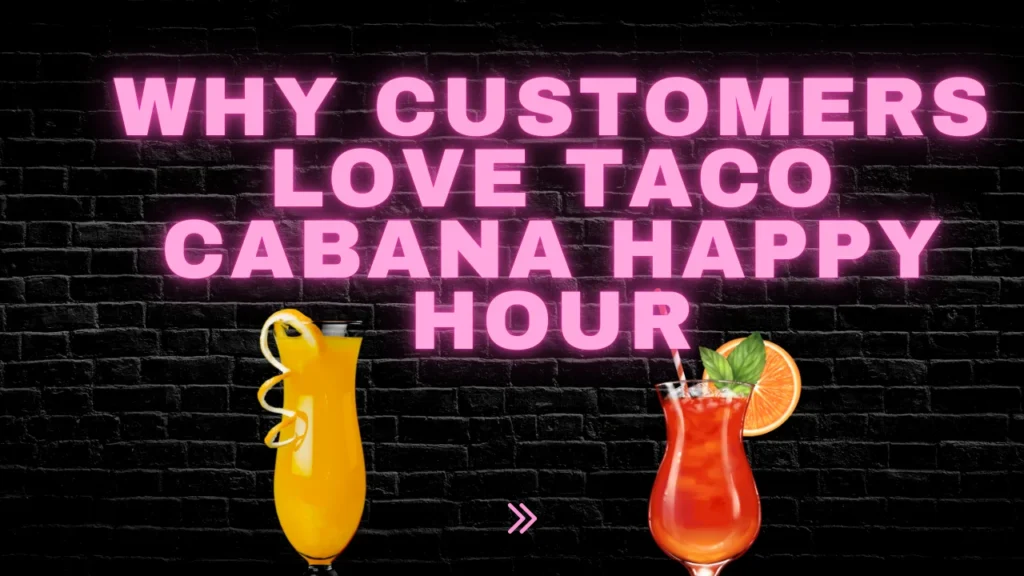 Why Customers Love Taco Cabana Happy Hour