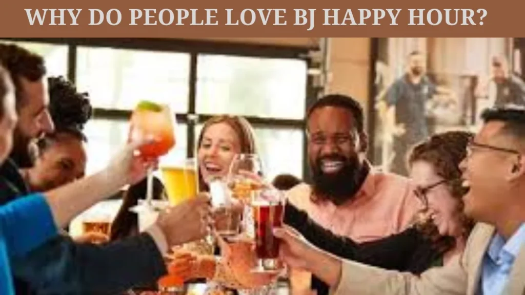 Why Do People Love BJ Happy Hour?