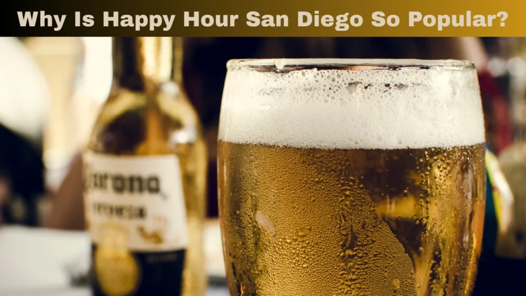 Why Is Happy Hour San Diego So Popular?