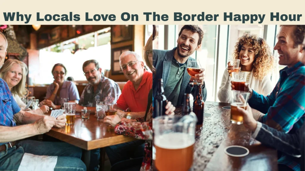 Why Locals Love On The Border Happy Hour