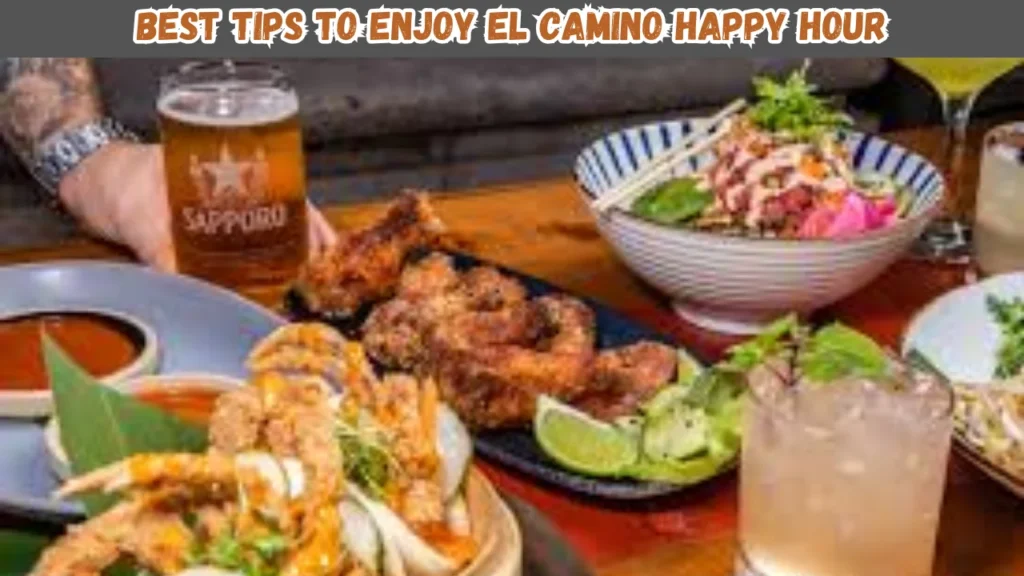 Best Tips to Enjoy El Camino Happy Hour
