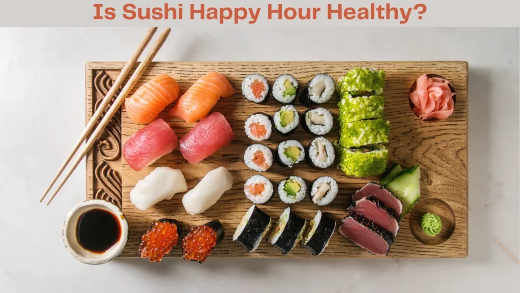 Is Sushi Happy Hour Healthy?