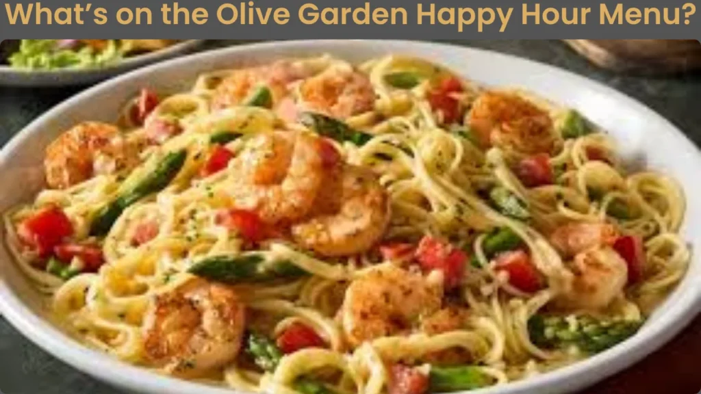 What’s on the Olive Garden Happy Hour Menu?
