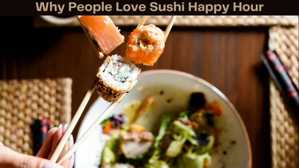 Why People Love Sushi Happy Hour
