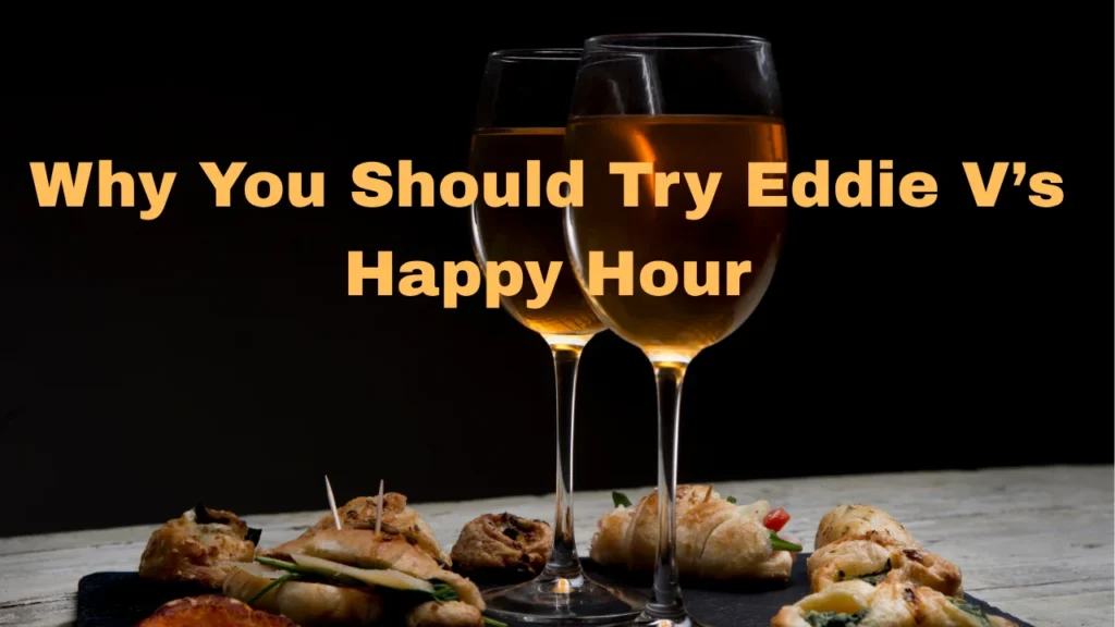 Why You Should Try Eddie V’s Happy Hour