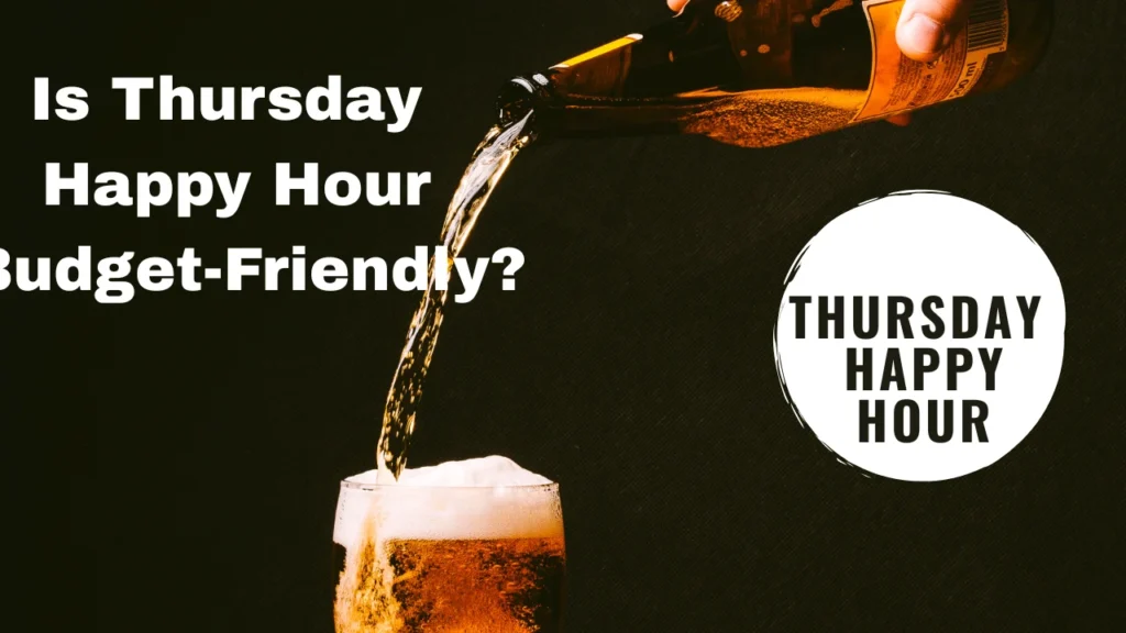 Is Thursday Happy Hour Budget-Friendly?