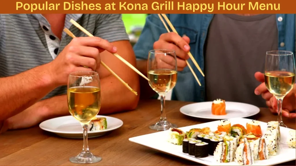Popular Dishes at Kona Grill Happy Hour Menu