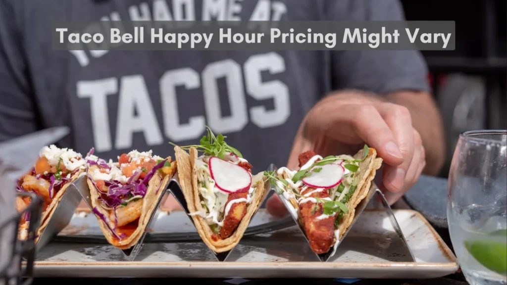 Taco Bell Happy Hour Menu: What’s Included and What’s Not and Taco Bell Happy Hour Pricing Might Vary