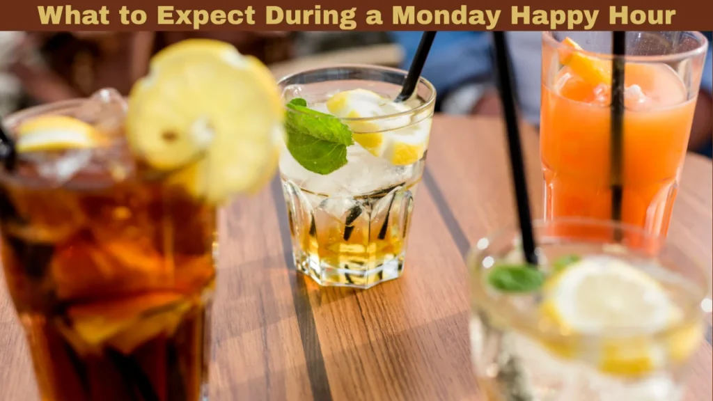 What to Expect During a Monday Happy Hour