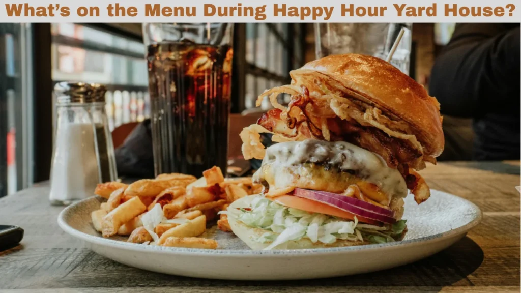 What’s on the Menu During Happy Hour Yard House?