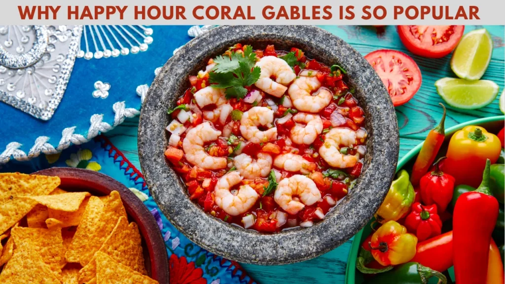 Why Happy Hour Coral Gables is So Popular