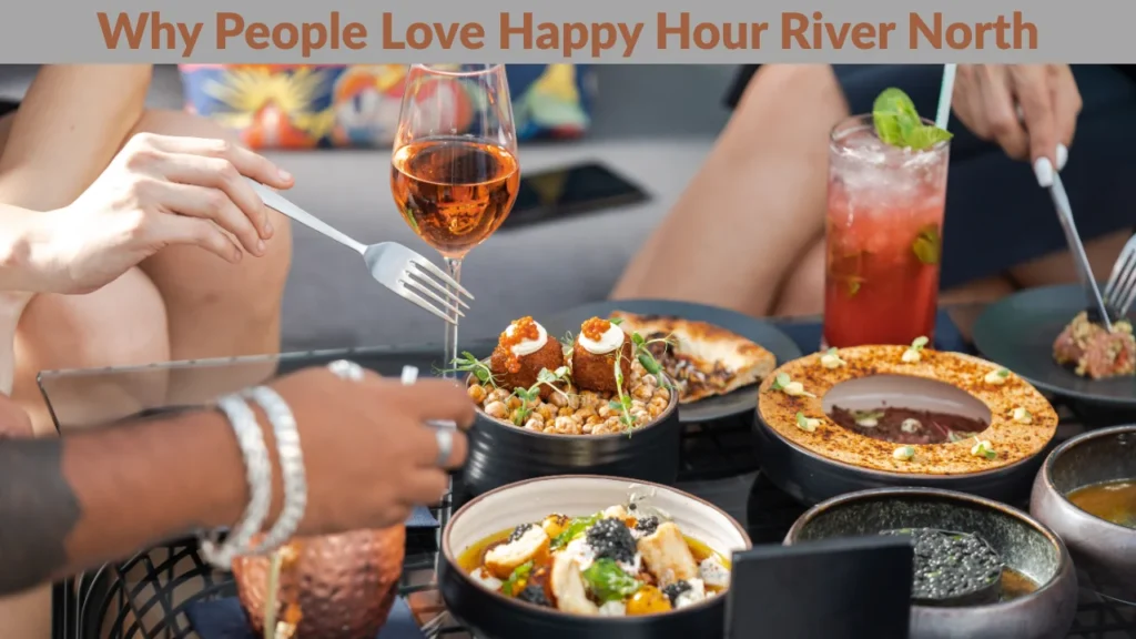 Why People Love Happy Hour River North