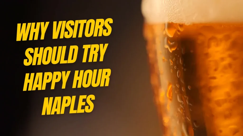 Why Visitors Should Try Happy Hour Naples