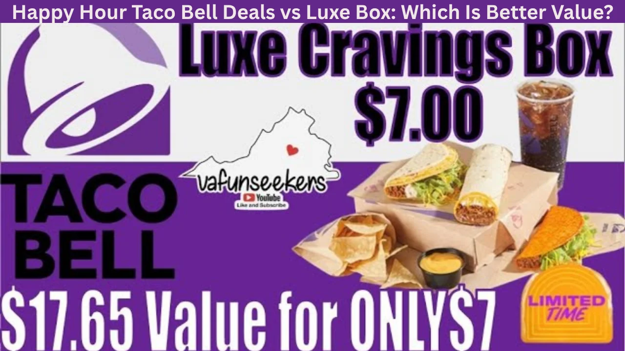 Happy Hour Taco Bell Deals vs Luxe Box: Which Is Better Value?