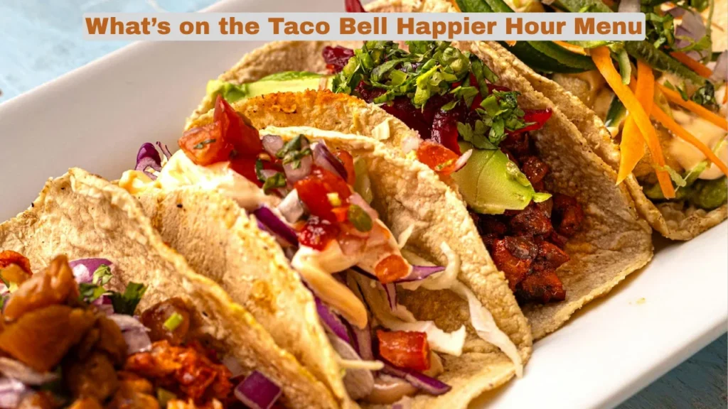 Taco Bell Happy Hour Times, Menu, and Best Drink Deals [2025 Guide] and What’s on the Taco Bell Happier Hour Menu