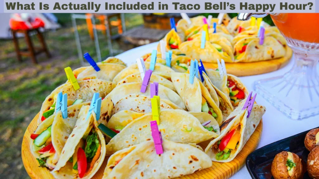 Tacobell Happy Hour Myths Debunked What’s Actually on Offer? and What Is Actually Included in Taco Bell’s Happy Hour?