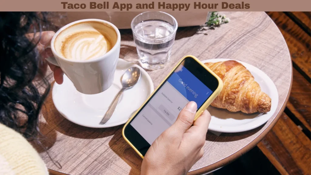 When Is Taco Bell Happy Hour? [Times & Locations Compared] and Taco Bell App and Happy Hour Deals