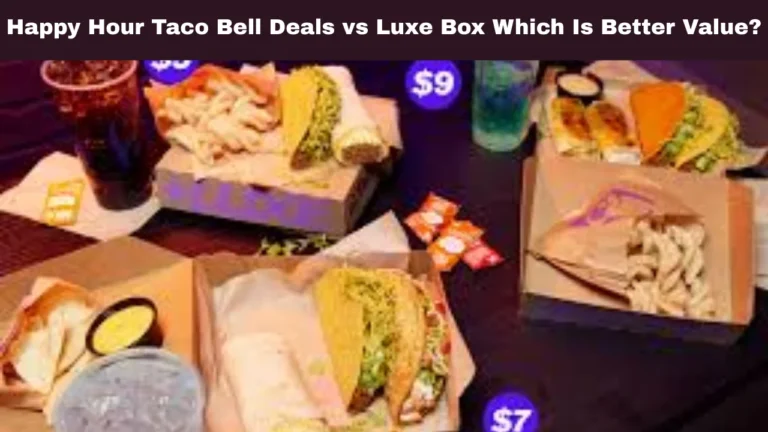 Happy Hour Taco Bell Deals vs Luxe Box Which Is Better Value?