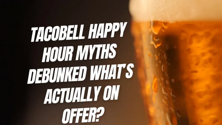 Tacobell Happy Hour Myths Debunked What’s Actually on Offer?